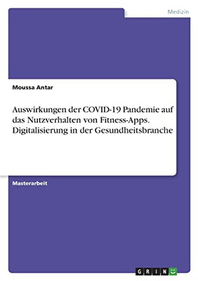 Auswirkungen Der Covid-19 Pandemie Auf Das Nutzverhalten Von Fitness-Apps. Digitalisierung In Der Gesundheitsbranche (German Edition)