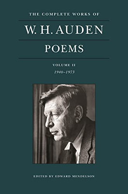 The Complete Works Of W. H. Auden: Poems, Volume Ii: 19401973 (The Complete Works Of W. H. Auden, 2)