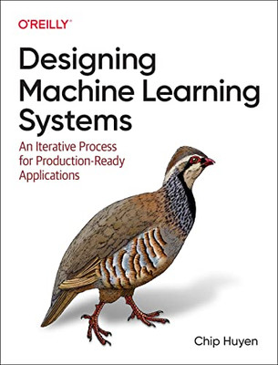 Designing Machine Learning Systems: An Iterative Process For Production-Ready Applications