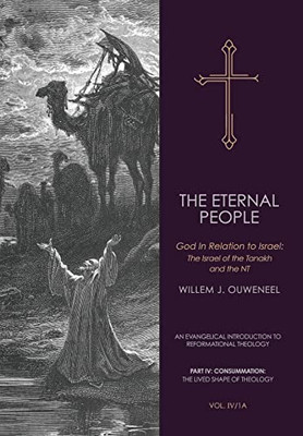 The Eternal People: God In Relation To Israel: The Israel Of The Tanakh And The Nt (An Evangelical Introduction To Reformational Theology)