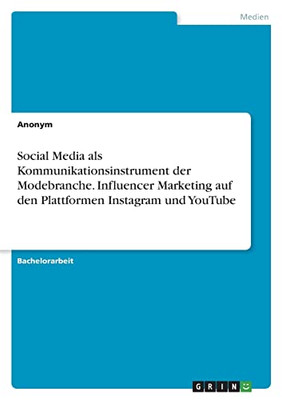 Social Media Als Kommunikationsinstrument Der Modebranche. Influencer Marketing Auf Den Plattformen Instagram Und Youtube (German Edition)