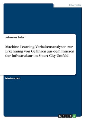 Machine Learning-Verhaltensanalysen Zur Erkennung Von Gefahren Aus Dem Inneren Der Infrastruktur Im Smart City-Umfeld (German Edition)