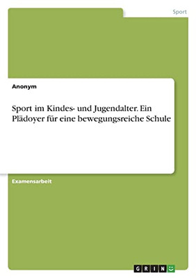 Sport Im Kindes- Und Jugendalter. Ein Plädoyer Für Eine Bewegungsreiche Schule (German Edition)