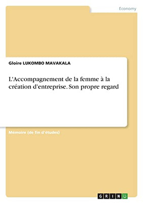 L'Accompagnement De La Femme À La Création D'Entreprise. Son Propre Regard (French Edition)