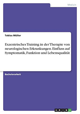 Exzentrisches Training In Der Therapie Von Neurologischen Erkrankungen. Einfluss Auf Symptomatik, Funktion Und Lebensqualität (German Edition)