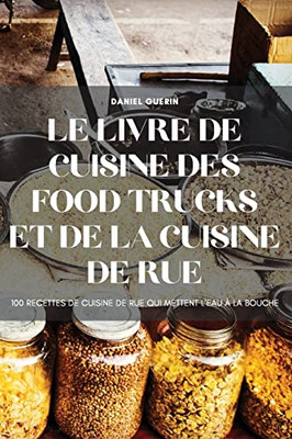 Le Livre De Cuisine Des Food Trucks Et De La Cuisine De Rue (French Edition)