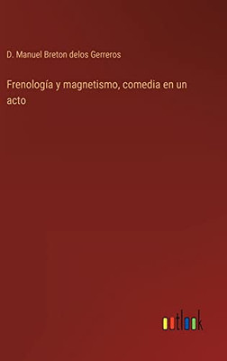 Frenología Y Magnetismo, Comedia En Un Acto (Spanish Edition)