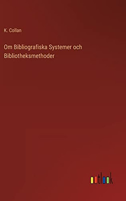 Om Bibliografiska Systemer Och Bibliotheksmethoder (Swedish Edition)