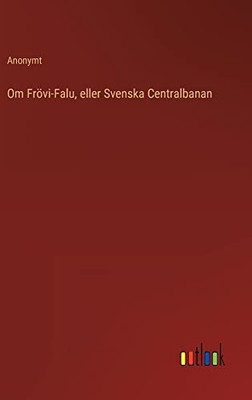 Om Frövi-Falu, Eller Svenska Centralbanan (Swedish Edition)