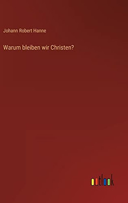 Warum Bleiben Wir Christen? (German Edition)