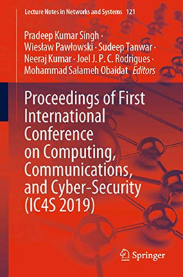 Proceedings of First International Conference on Computing, Communications, and Cyber-Security (IC4S 2019) (Lecture Notes in Networks and Systems, 121)