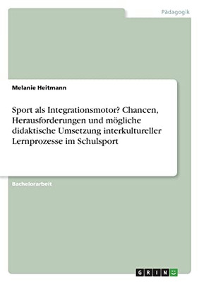 Sport Als Integrationsmotor? Chancen, Herausforderungen Und Mögliche Didaktische Umsetzung Interkultureller Lernprozesse Im Schulsport (German Edition)