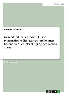 Gesundheit Im Lehrerberuf. Eine Systematische Literaturrecherche Unter Besonderer Berücksichtigung Des Faches Sport (German Edition)