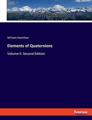 Elements Of Quaternions: Volume Ii. Second Edition