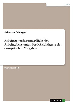 Arbeitszeiterfassungspflicht Des Arbeitgebers Unter Berücksichtigung Der Europäischen Vorgaben (German Edition)