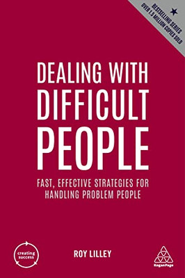 Dealing With Difficult People: Fast, Effective Strategies For Handling Problem People (Creating Success, 163)
