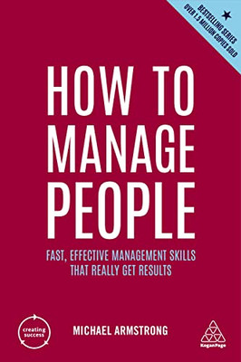 How To Manage People: Fast, Effective Management Skills That Really Get Results (Creating Success, 166)