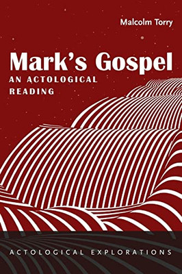 Mark's Gospel: An Actological Reading (Actological Explorations)