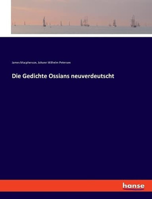 Die Gedichte Ossians Neuverdeutscht (German Edition)