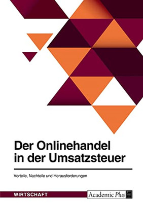 Der Onlinehandel In Der Umsatzsteuer. Vorteile, Nachteile Und Herausforderungen (German Edition)