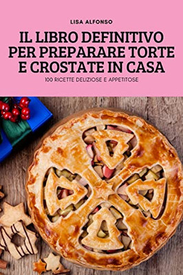 Il Libro Definitivo Per Preparare Torte E Crostate In Casa (Italian Edition)