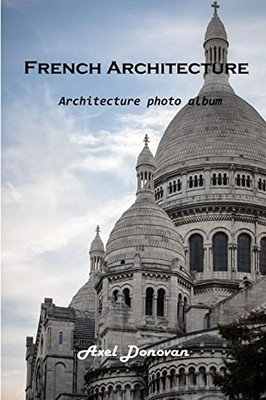 French Architecture: Architecture Photo Album