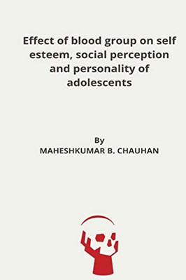 Effect Of Blood Group On Self Esteem, Social Perception And Personality Of Adolescents