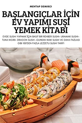 Baslangiçlar Için Ev Yapimi Susi Yemek Kitabi (Turkish Edition)