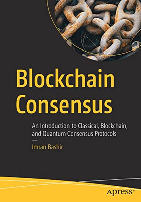 Blockchain Consensus: An Introduction To Classical, Blockchain, And Quantum Consensus Protocols
