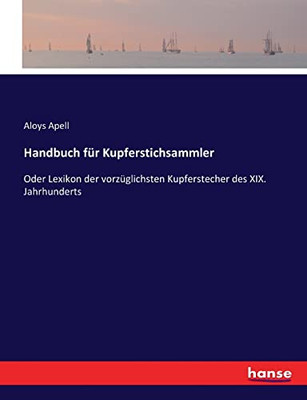 Handbuch Für Kupferstichsammler: Oder Lexikon Der Vorzüglichsten Kupferstecher Des Xix. Jahrhunderts (German Edition)