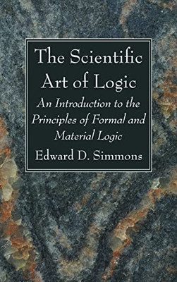 The Scientific Art Of Logic: An Introduction To The Principles Of Formal And Material Logic