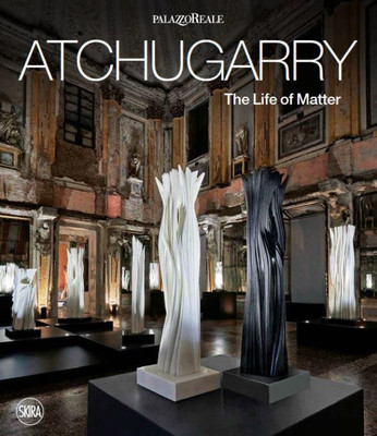 Pablo Atchugarry: The Life Of Matter