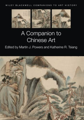 A Companion To Chinese Art (Blackwell Companions To Art History)