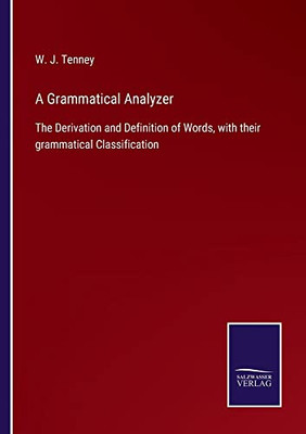 A Grammatical Analyzer: The Derivation And Definition Of Words, With Their Grammatical Classification