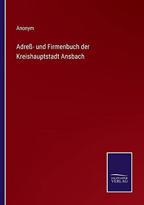 Adreß- Und Firmenbuch Der Kreishauptstadt Ansbach (German Edition)