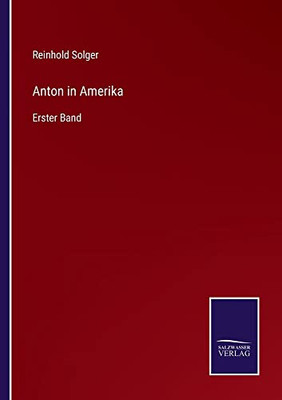 Anton In Amerika: Erster Band (German Edition)