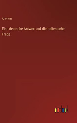 Eine Deutsche Antwort Auf Die Italienische Frage (German Edition)