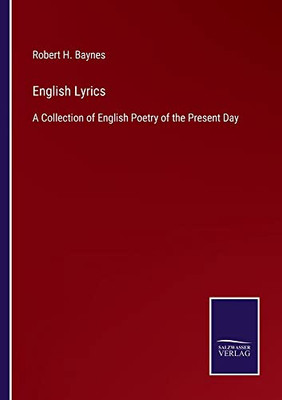 English Lyrics: A Collection Of English Poetry Of The Present Day