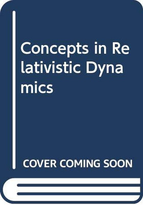 Concepts in Relativistic Dynamics