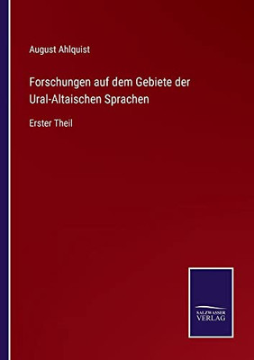 Forschungen Auf Dem Gebiete Der Ural-Altaischen Sprachen: Erster Theil (German Edition)