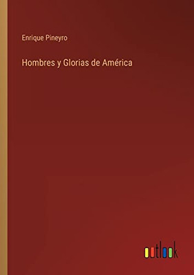 Hombres Y Glorias De América (Spanish Edition)