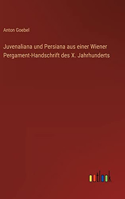 Juvenaliana Und Persiana Aus Einer Wiener Pergament-Handschrift Des X. Jahrhunderts (German Edition)