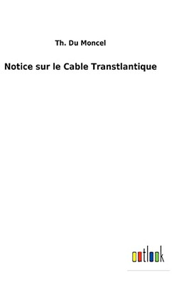 Notice Sur Le Cable Transtlantique (French Edition)