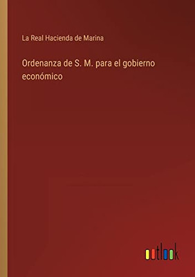 Ordenanza De S. M. Para El Gobierno Económico (Spanish Edition)
