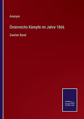 Österreichs Kämpfe Im Jahre 1866: Zweiter Band (German Edition)