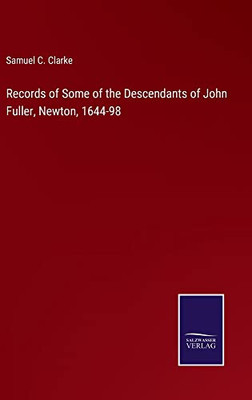Records Of Some Of The Descendants Of John Fuller, Newton, 1644-98