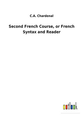 Second French Course, Or French Syntax And Reader (French Edition)