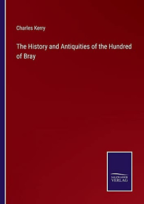 The History And Antiquities Of The Hundred Of Bray