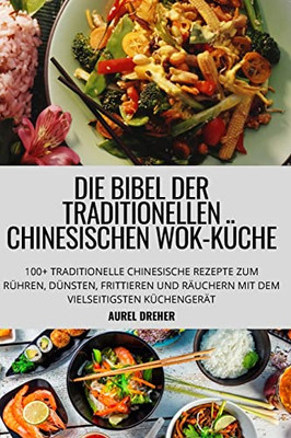 Die Bibel Der Traditionellen Chinesischen Wok-Küche (German Edition)