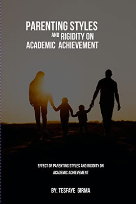 Effect Of Parenting Styles And Rigidity On Academic Achievement